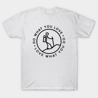 Do what you love, Love what you do! T-Shirt